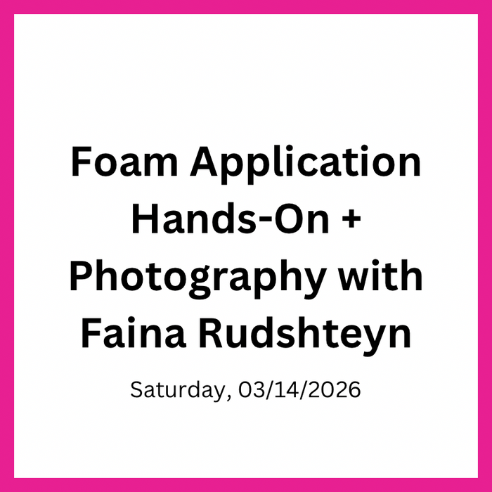 Foam Application Demo + Hands-On + Photography with Faina Rudshteyn | Full-Day Immersive